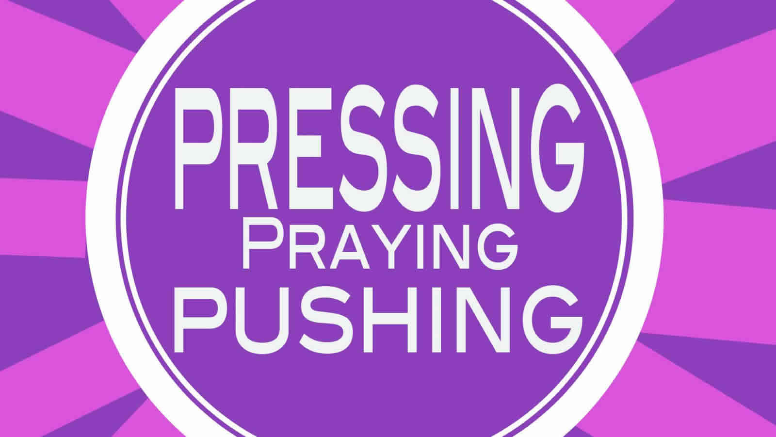 Pressing Praying Pushing